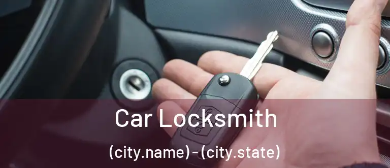 Car Locksmith (city.name) - (city.state)