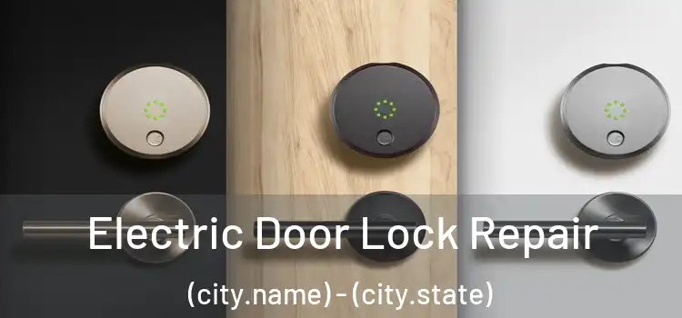  Electric Door Lock Repair (city.name) - (city.state)